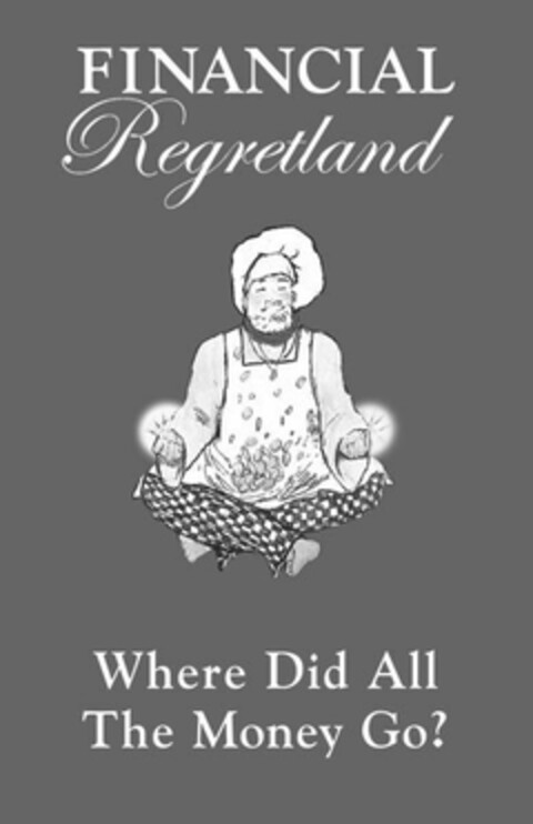 FINANCIAL REGRETLAND WHERE DID ALL THE MONEY GO? Logo (USPTO, 05.03.2009)