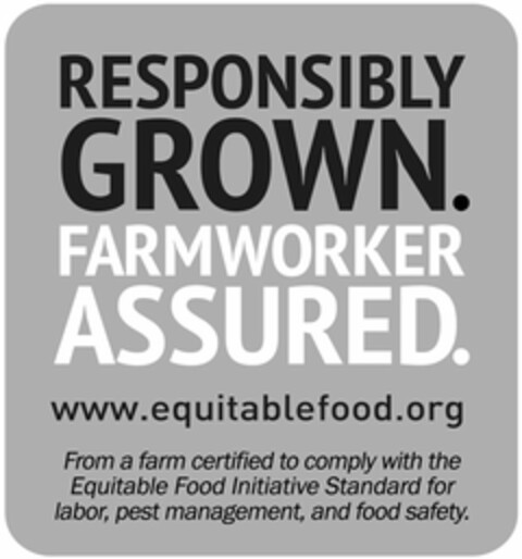 RESPONSIBLY GROWN. FARMWORKER ASSURED. WWW.EQUITABLEFOOD.ORG FROM A FARM CERTIFIED TO COMPLY WITH THE EQUITABLE FOOD INITIATIVE STANDARD FOR LABOR, PEST MANAGEMENT, AND FOOD SAFETY. Logo (USPTO, 10/28/2014)