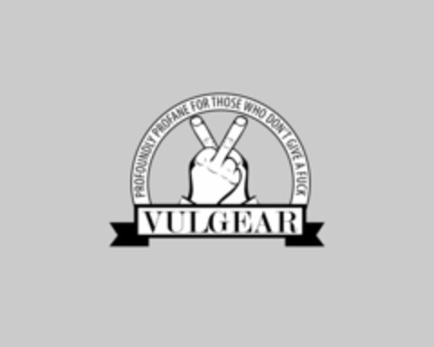 "VULGEAR", "PROFOUNDLY PROFANE FOR THOSE WHO DON'T GIVE A FUCK" Logo (USPTO, 07.10.2015)