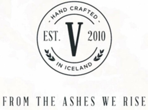 - HAND CRAFTED - EST. 2010 V IN ICELANDFROM THE ASHES WE RISE Logo (USPTO, 06/01/2018)