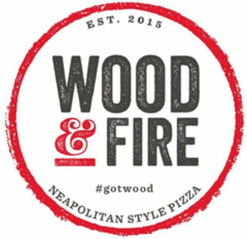 EST. 2015 WOOD & FIRE #GOTWOOD NEAPOLITAN STYLE PIZZA Logo (USPTO, 03/06/2020)