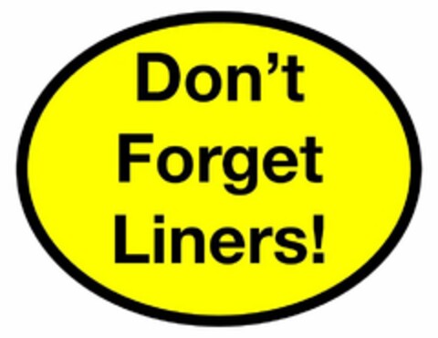 DON'T FORGET LINERS! Logo (USPTO, 13.11.2013)