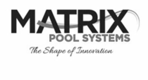 MATRIX POOL SYSTEMS THE SHAPE OF INNOVATION Logo (USPTO, 29.06.2015)