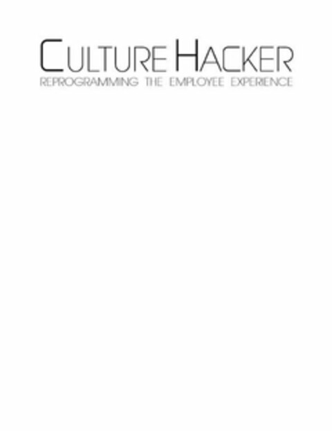 CULTURE HACKER REPROGRAMMING THE EMPLOYEE EXPERIENCE Logo (USPTO, 02.08.2016)
