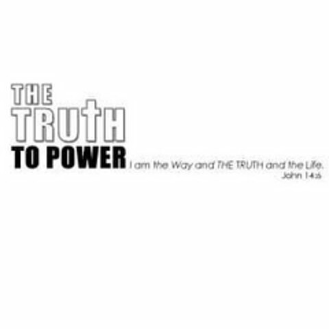 THE TRUTH TO POWER I AM THE WAY AND THETRUTH AND THE LIFE. JOHN 14:6 Logo (USPTO, 03.08.2017)