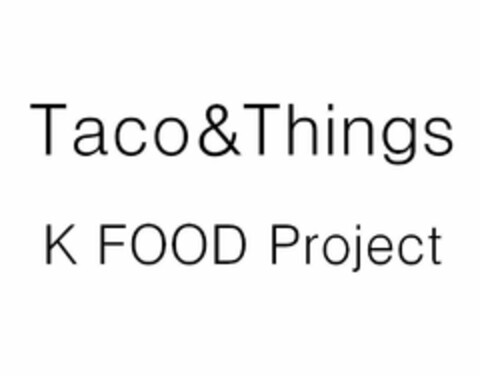 TACO&THINGS K FOOD PROJECT Logo (USPTO, 12.09.2017)