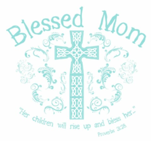 BLESSED MOM "HER CHILDREN WILL RISE UP AND BLESS HER..." PROVERBS 31:28 Logo (USPTO, 04/28/2009)