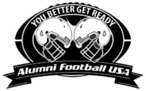 YOU BETTER GET READY ALUMNI FOOTBALL USA Logo (USPTO, 02/02/2011)