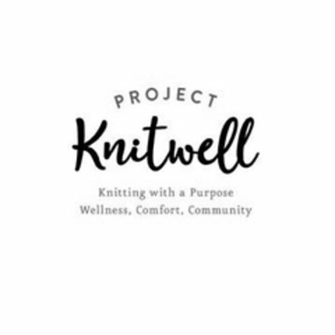 PROJECT KNITWELL KNITTING WITH A PURPOSE WELLNESS, COMFORT, COMMUNITY Logo (USPTO, 08.07.2020)