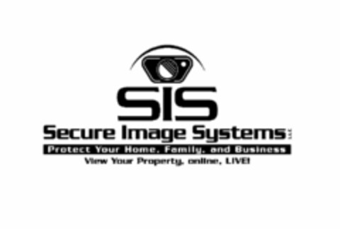 SIS SECURE IMAGE SYSTEMS LLC PROTECT YOUR HOME, FAMILY, AND BUSINESS VIEW YOUR PROPERTY, ONLINE, LIVE! Logo (USPTO, 03.05.2011)