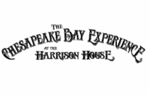 THE CHESAPEAKE BAY EXPERIENCE AT THE HARRISON HOUSE Logo (USPTO, 25.01.2012)