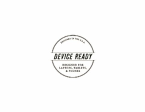 DEVICE READY DESIGNED FOR LAPTOPS, TABLETS, & PHONES DESIGNED IN THE U.S.A. Logo (USPTO, 13.04.2016)