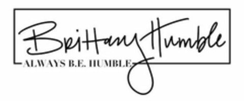 BRITTANY HUMBLE, ALWAYS B.E. HUMBLE Logo (USPTO, 23.04.2020)