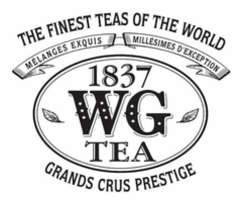 THE FINEST TEAS OF THE WORLD MELANGES EXQUIS MILLESIMES D'EXCEPTION 1837 WG TEA GRANDS CRUS PRESTIGE Logo (USPTO, 11.09.2012)