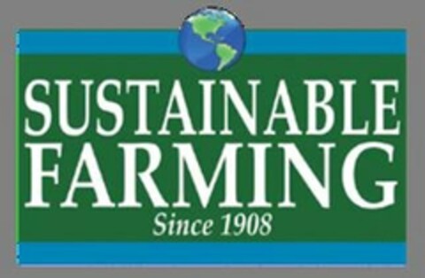 SUSTAINABLE FARMING SINCE 1908 Logo (USPTO, 05/21/2013)