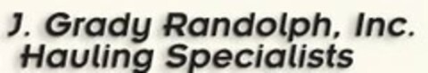 J. GRADY RANDOLPH, INC. HAULING SPECIALISTS Logo (USPTO, 01/28/2015)