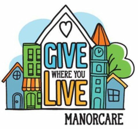 GIVE WHERE YOU LIVE MANORCARE Logo (USPTO, 06/27/2019)