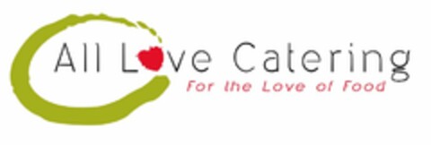 ALL LOVE CATERING FOR THE LOVE OF FOOD Logo (USPTO, 13.10.2012)