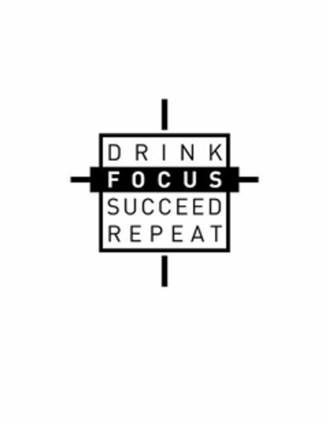 DRINK FOCUS SUCCEED REPEAT Logo (USPTO, 16.03.2016)