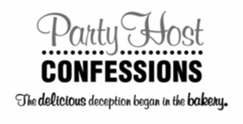 PARTY HOST CONFESSIONS THE DELICIOUS DECEPTION BEGAN IN THE BAKERY. Logo (USPTO, 14.01.2012)