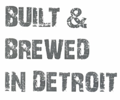 BUILT & BREWED IN DETROIT Logo (USPTO, 22.05.2013)