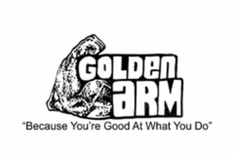 GOLDEN ARM "BECAUSE YOUR GOOD AT WHAT YOU DO" Logo (USPTO, 08.06.2020)