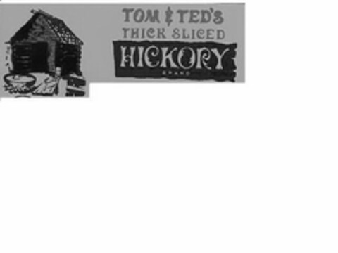 TOM & TED'S THICK SLICED HICKORY BRAND Logo (USPTO, 05.01.2009)
