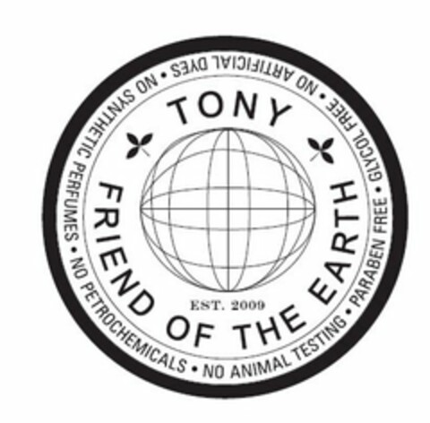 TONY FRIEND OF THE EARTH EST. 2009 · NO ARTIFICIAL DYES · NO SYNTHETIC PERFUMES · NO PETROCHEMCIALS · NO ANIMAL TESTING · PARABEN FREE · GLYCOL FREE Logo (USPTO, 02/20/2009)