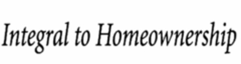 INTEGRAL TO HOMEOWNERSHIP Logo (USPTO, 04/22/2010)