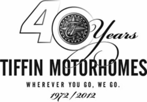 40 YEARS T TIFFIN MOTORHOMES WHEREVER YOU GO, WE GO. 1972/2012 Logo (USPTO, 10/06/2011)