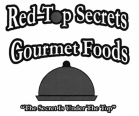 RED-TOP SECRETS GOURMET FOODS "THE SECRET IS UNDER THE TOP" Logo (USPTO, 11.12.2014)