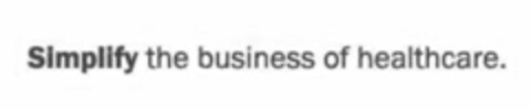 SIMPLIFY THE BUSINESS OF HEALTHCARE. Logo (USPTO, 04.05.2015)