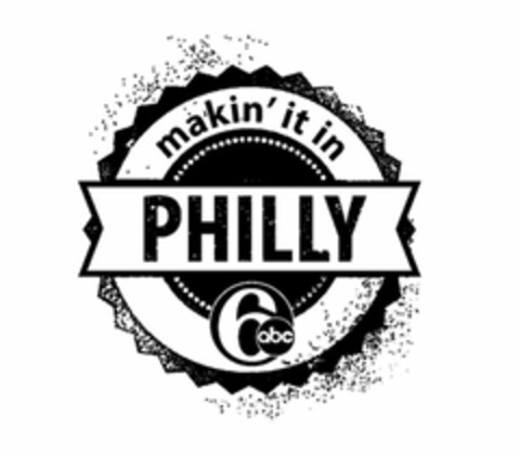 MAKIN' IT IN PHILLY 6 ABC Logo (USPTO, 11.11.2016)