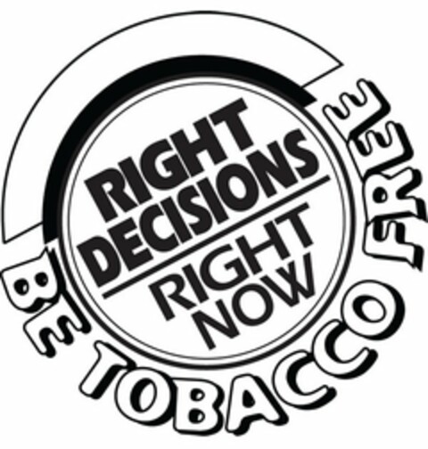 RIGHT DECISIONS RIGHT NOW BE TOBACCO FREE Logo (USPTO, 11.03.2009)