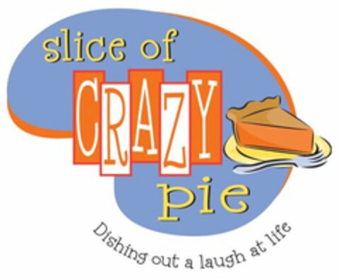 SLICE OF CRAZY PIE   DISHING OUT A LAUGH AT LIFE Logo (USPTO, 13.08.2009)