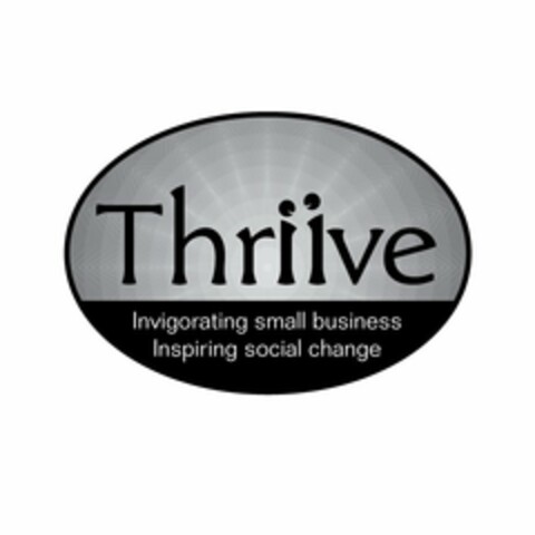 THRIIVE INVIGORATING SMALL BUSINESS INSPIRING SOCIAL CHANGE Logo (USPTO, 20.09.2010)