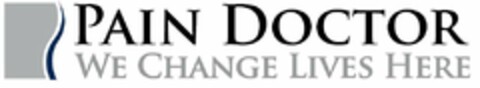 PAIN DOCTOR WE CHANGE LIVES HERE Logo (USPTO, 05/06/2014)