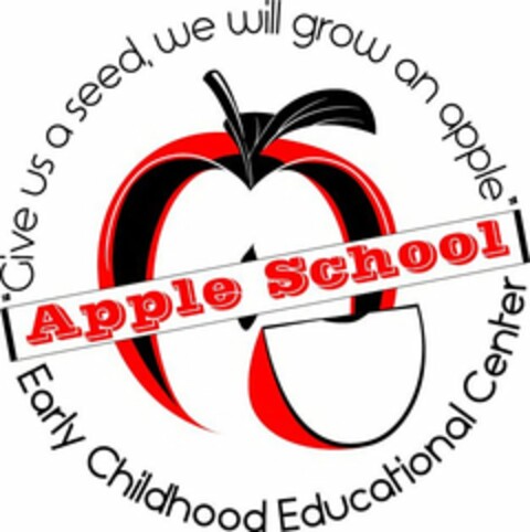 GIVE US A SEED, WE WILL GROW AN APPLE. APPLE SCHOOL EARLY CHILDHOOD EDUCATIONAL CENTER Logo (USPTO, 11/16/2016)