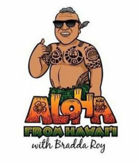 ALOHA FROM HAWAI'I WITH BRADDA ROY Logo (USPTO, 06.08.2018)