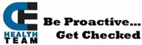 CE HEALTH TEAM BE PROACTIVE...GET CHECKED Logo (USPTO, 12/23/2009)