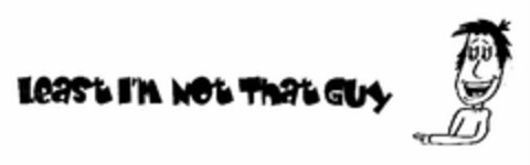 LEAST I'M NOT THAT GUY Logo (USPTO, 21.01.2011)