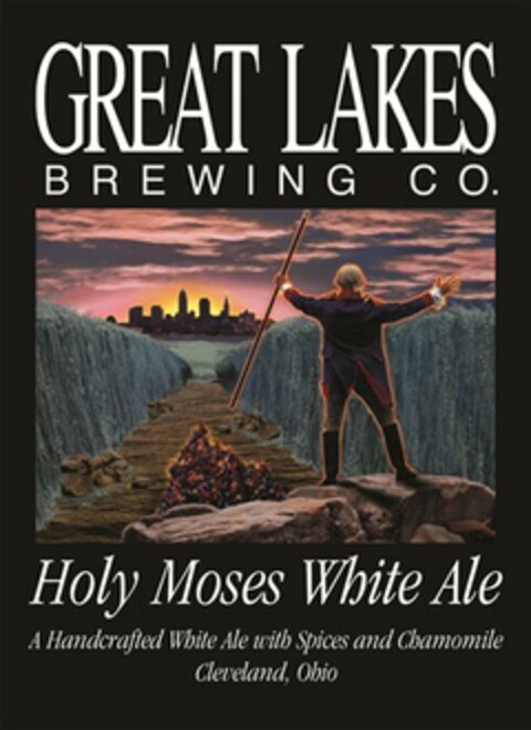 GREAT LAKES BREWING CO. HOLY MOSES WHITE ALE A HANDCRAFTED WHITE ALE WITH SPICES AND CHAMOMILE CLEVELAND, OHIO Logo (USPTO, 09/29/2011)