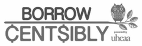 BORROW CENTSIBLY POWERED BY UHEAA Logo (USPTO, 21.06.2014)