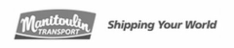 MANITOULIN TRANSPORT SHIPPING YOUR WORLD Logo (USPTO, 08/26/2016)