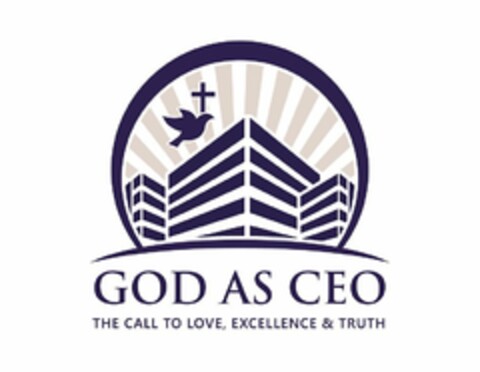 GOD AS CEO THE CALL TO LOVE, EXCELLENCE& TRUTH Logo (USPTO, 11/02/2018)