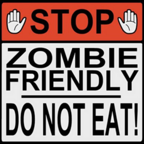 STOP ZOMBIE FRIENDLY DO NOT EAT! Logo (USPTO, 02.01.2012)