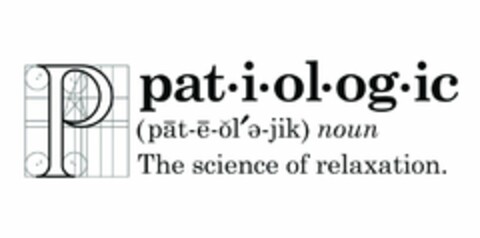 P PATIOLOGIC (PAT E OL E JIK) NOUN THE SCIENCE OF RELAXATION. Logo (USPTO, 07.08.2013)