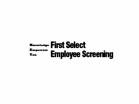 KNOWLEDGE EMPOWERS YOU FIRST SELECT EMPLOYEE SCREENING Logo (USPTO, 10/28/2013)