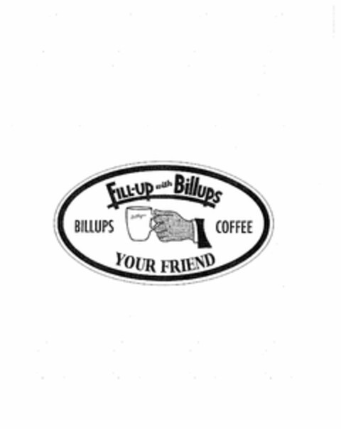 FILL-UP WITH BILLUPS BILLUPS COFFEE YOUR FRIEND Logo (USPTO, 11.11.2013)