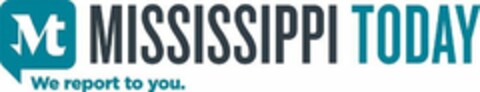 MT MISSISSIPPI TODAY WE REPORT TO YOU. Logo (USPTO, 30.09.2019)